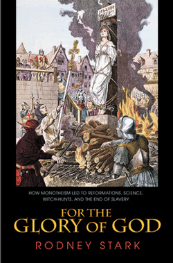 For The Glory of God: How Monotheism Led to Reformations, Science, Witch-hunts and the End of Slavery